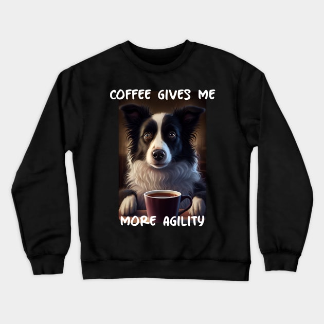 Border Collie - Coffee Gives Me More Agility (en) Crewneck Sweatshirt by PD-Store